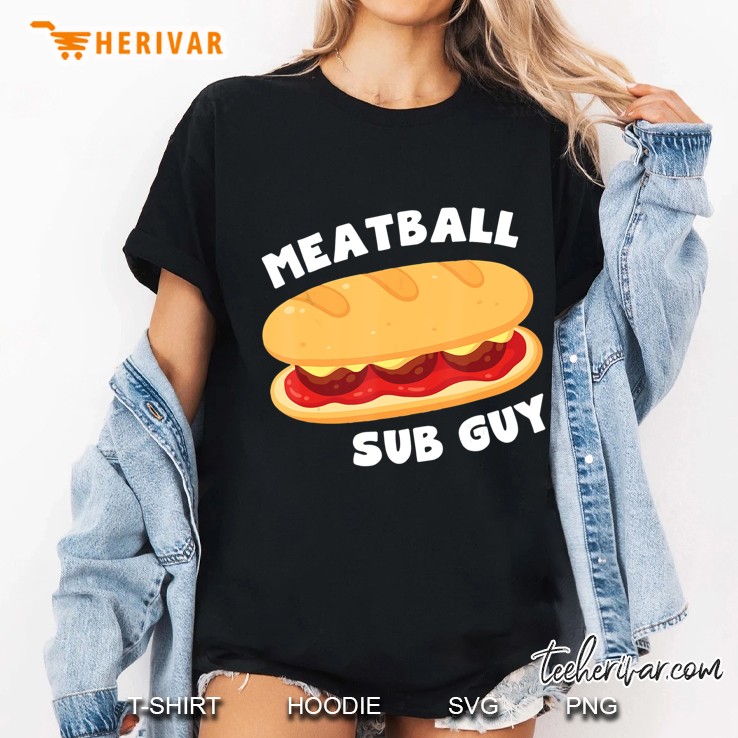 Italian Meatball Sub Sandwich Guy Lover Gift Ladies Tee