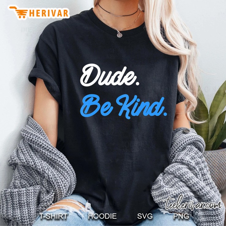 Kindness Tee Dude Be Kind Anti Bullying Inspirational Quote Ladies Tee