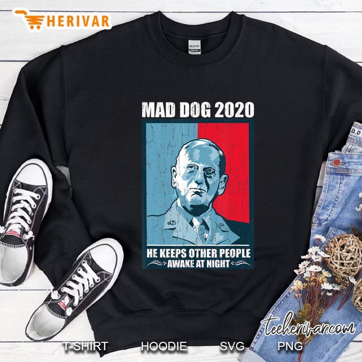 Mad Dog Mattis 2020 President He Keeps Other People Awake Sweatshirt