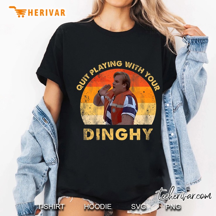 Quit Playing With Your Dinghy Funny Ladies Tee
