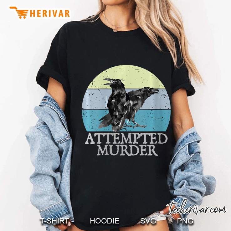 Attempted Murder Crows & Ravens Funny Crow Shirt Birds Ladies Tee