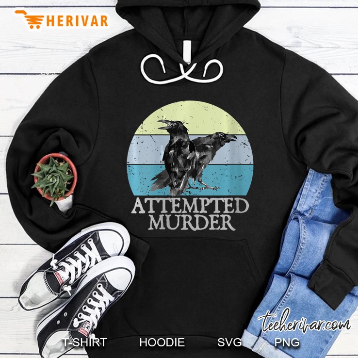 Attempted Murder Crows & Ravens Funny Crow Shirt Birds Hoodie