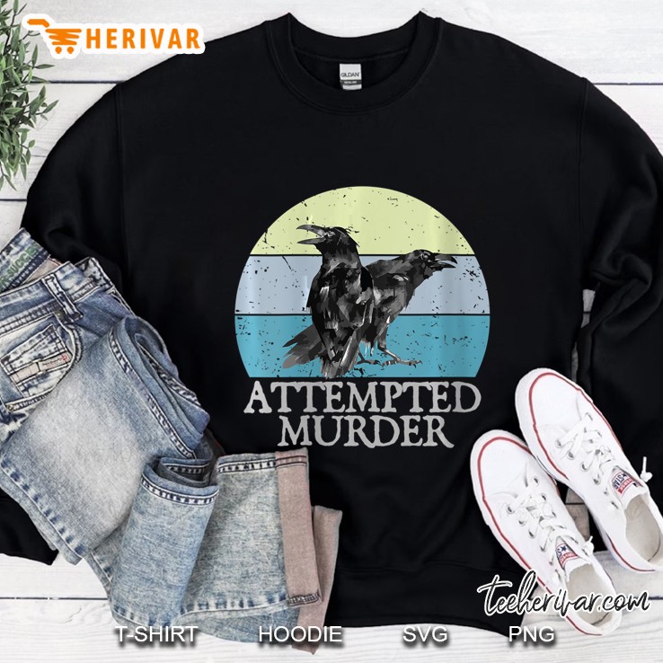Attempted Murder Crows & Ravens Funny Crow Shirt Birds Sweatshirt