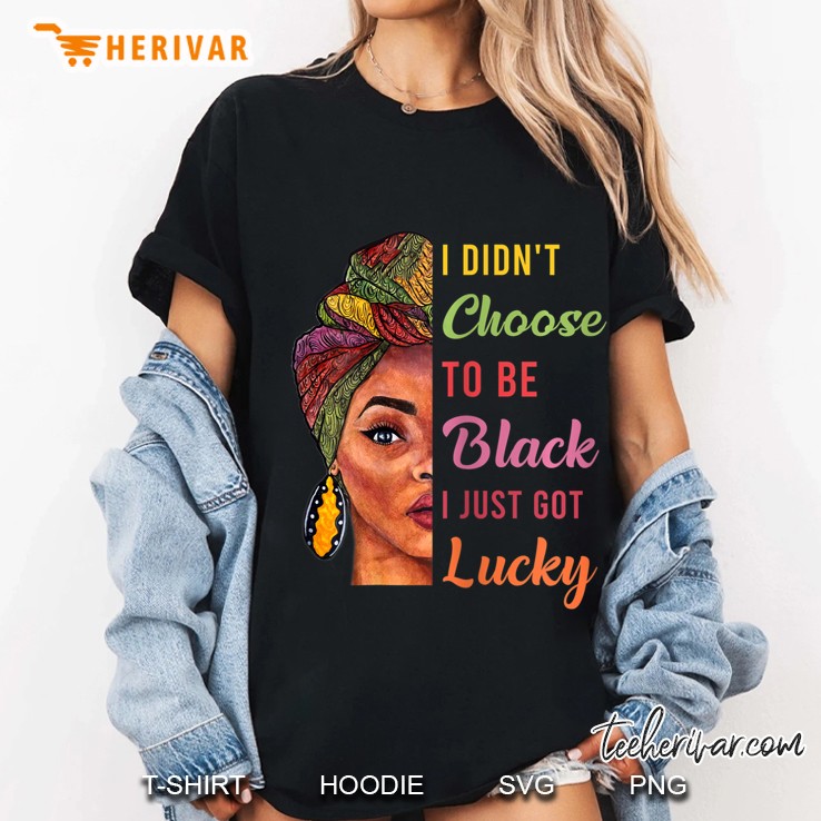 Womens I Didn't Choose To Be Black I Just Got Lucky Hoodie