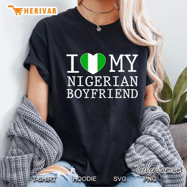 Womens I Love My Nigerian Boyfriend Nigeria Flag Hoodie