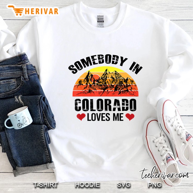 Somebody In Colorado Loves Me - Cute Travel Sweatshirt