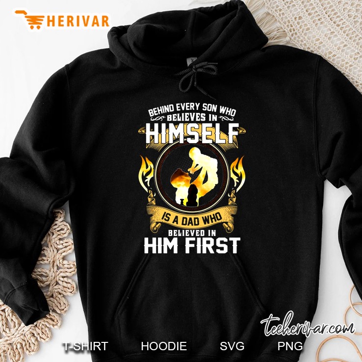 Behind Every Son Who Believes In Himself Is A Dad Who Believed In Him First Hoodie