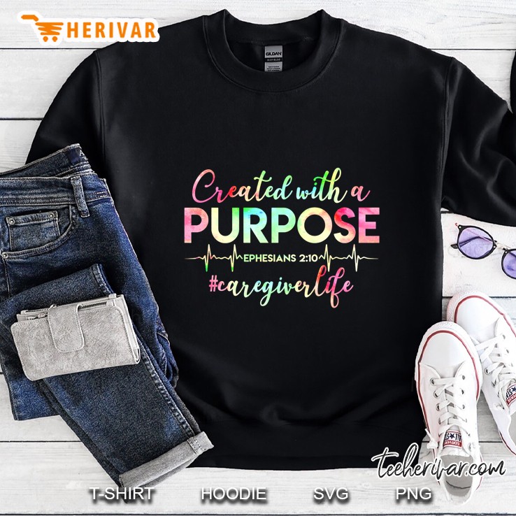 Created With A Purpose Ephesians 2 10 #Caregiverlife Sweatshirt