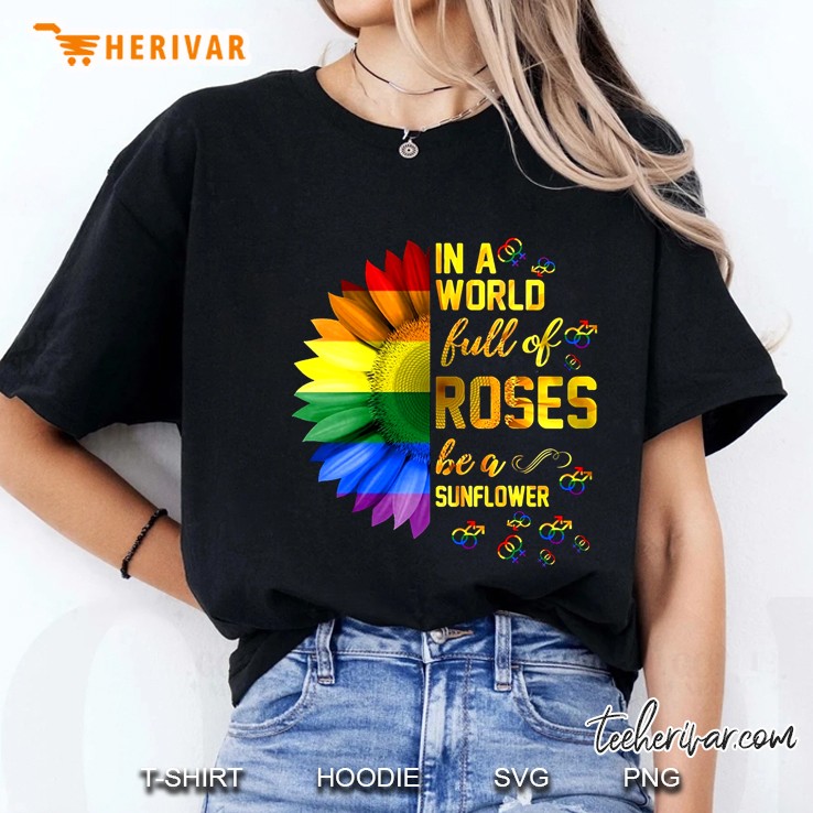 In A World Full Of Roses Be A Sunflower Rainbow Sunflower Version Ladies Tee