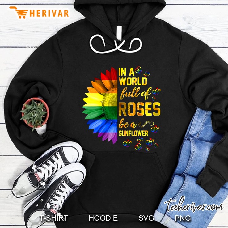 In A World Full Of Roses Be A Sunflower Rainbow Sunflower Version Hoodie