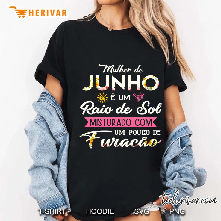 Mulher De Junho E Um Raio De Sol Misturado Com Um Pouco De Furacao Ladies Tee
