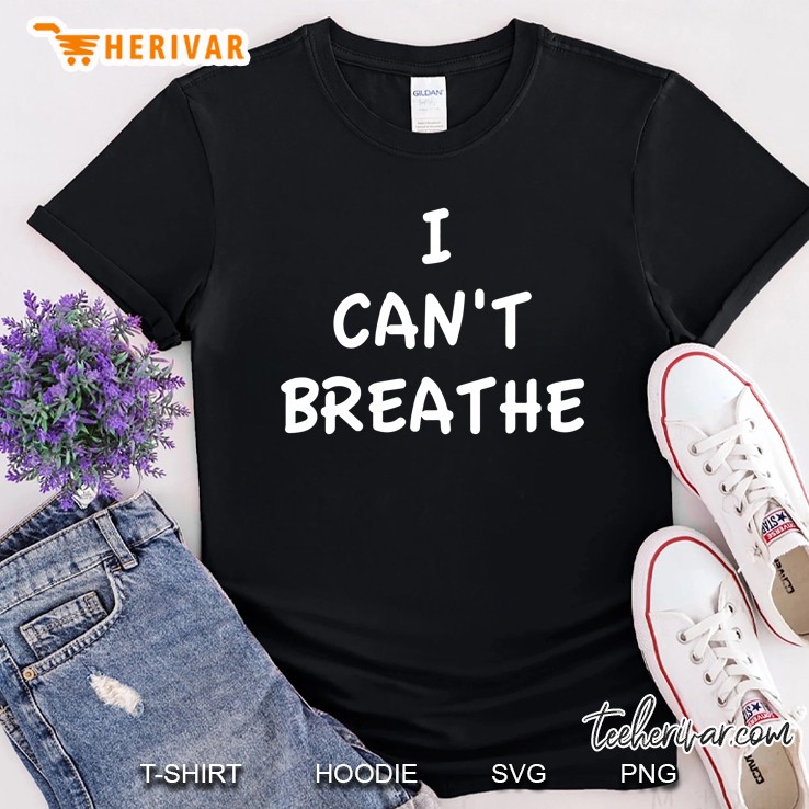 I Can't Breathe Shirt