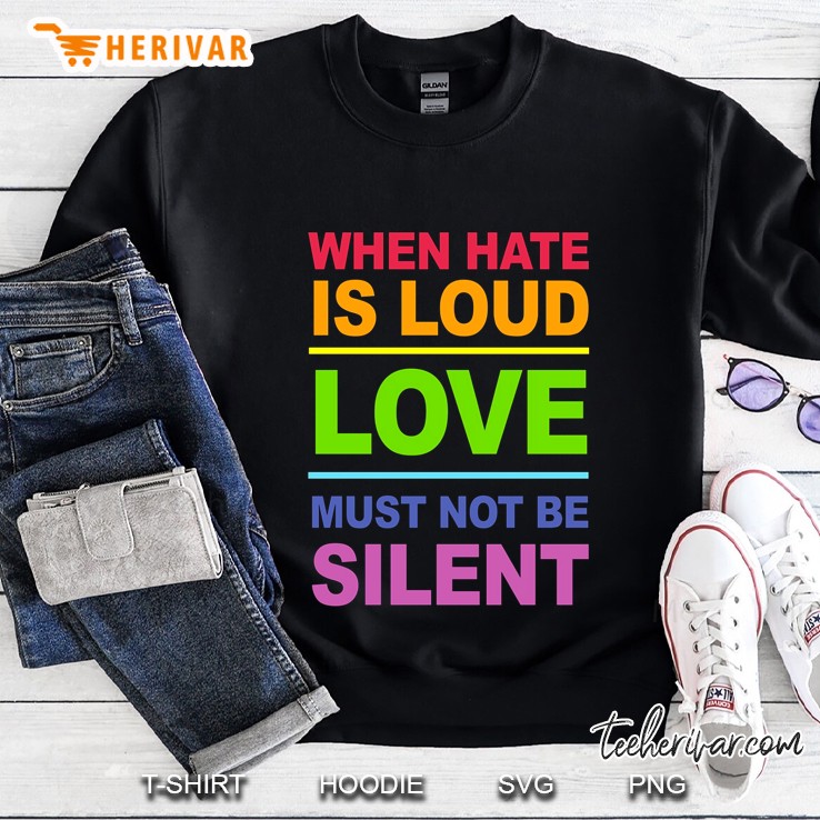 When Hate Is Loud Love Must Not Be Silent Vintage Version Sweatshirt