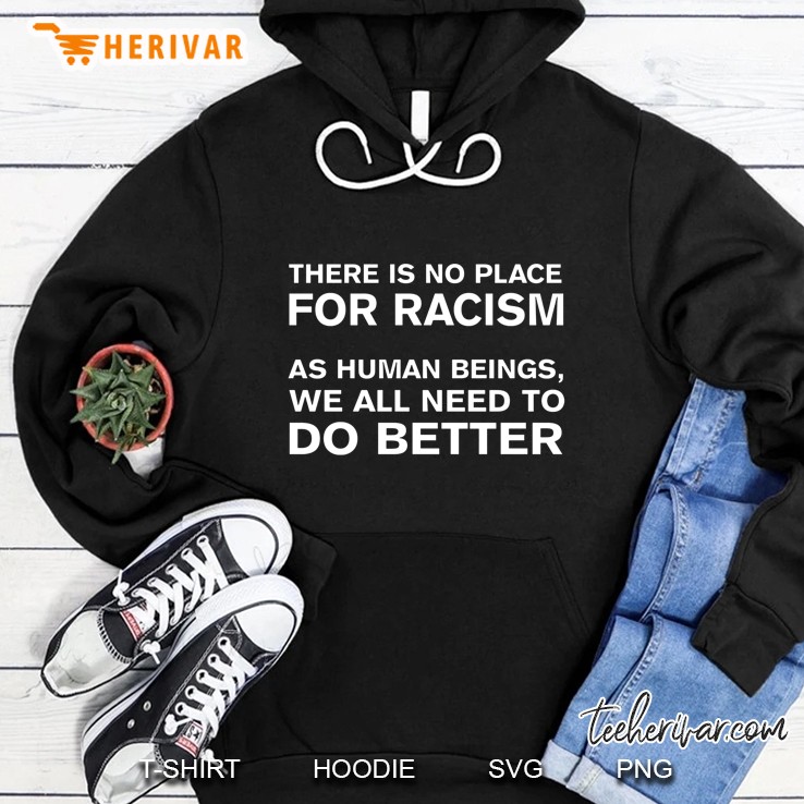 There Is No Place For Racism As Human Beings We All Need To Do Better Mugs