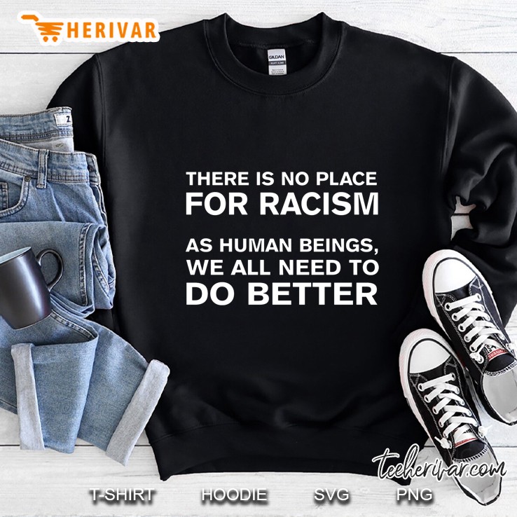 There Is No Place For Racism As Human Beings We All Need To Do Better Mugs