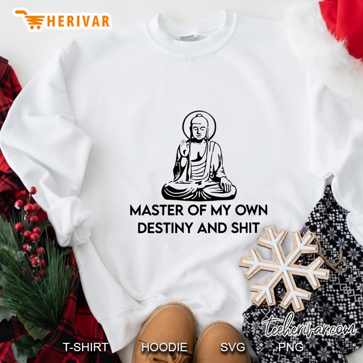Master Of My Own Destiny And Shit Buddha Version Sweatshirt