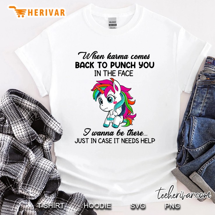 When Karma Comes Back To Punch You In The Face I Wanna Be There Unicorn Version Shirt