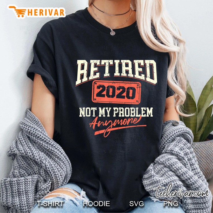 2020 Retired Not My Problem Anymore Badge Gift Retiree Ladies Tee