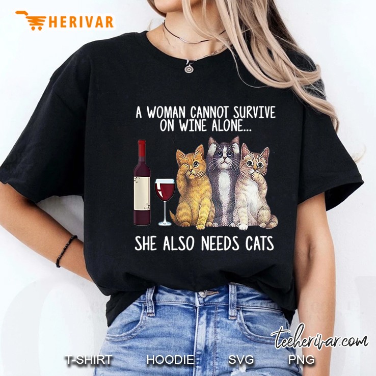 A Woman Cannot Survive On Wine Alone She Also Needs Cat Ladies Tee