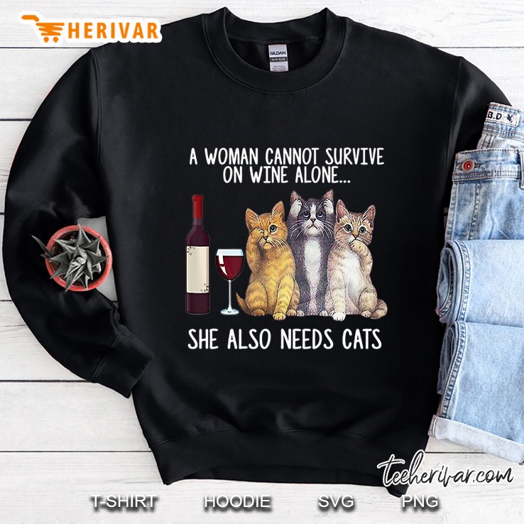 A Woman Cannot Survive On Wine Alone She Also Needs Cat Sweatshirt