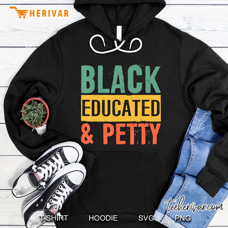 Black History Gifts Black Pride Black Educated And Petty Hoodie