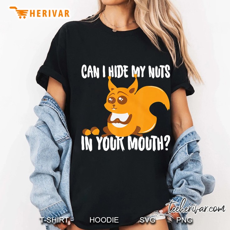 Can I Hide My Nuts In Your Mouth Funny Squirrel Hoodie