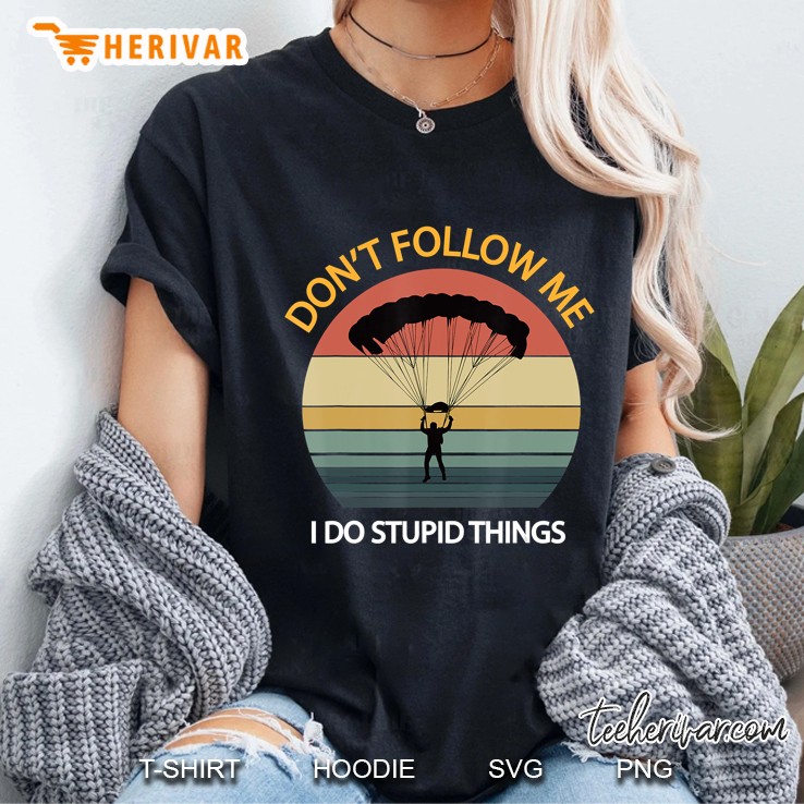 Don't Follow Me I Do Stupid Things Vintage Funny Skydiver Hoodie