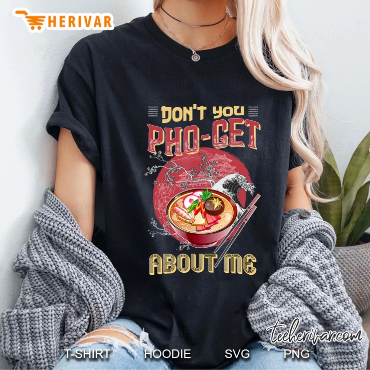 Funny Pho Ramen Noodle Bowl Don't You Pho-Get About Me Hoodie