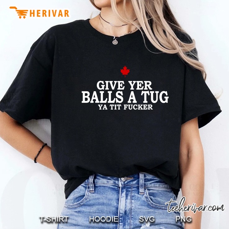 Give Yer Balls A Tug Ya Tit Fucker - Funny Ladies Tee