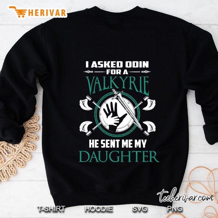 I Asked Odin For A Valkyrie He Sent Me My Daughter Viking Sweatshirt