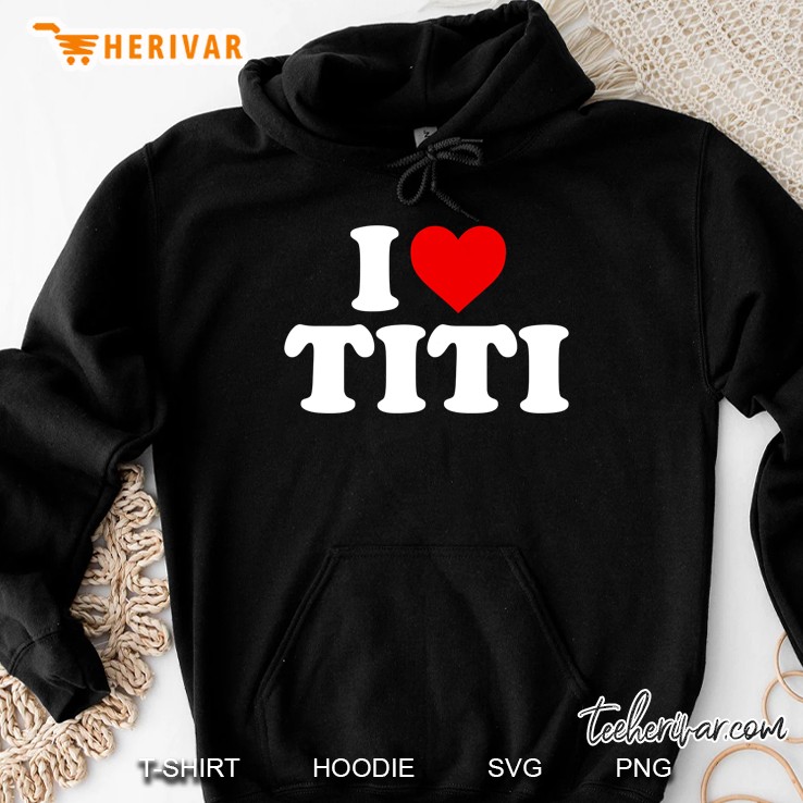 I Love Titi Hoodie