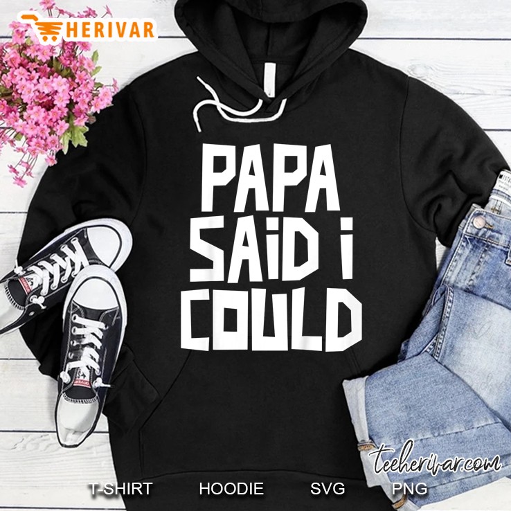 Kids Papa Said I Could Funny Grandchild Grandson Granddaughter Hoodie