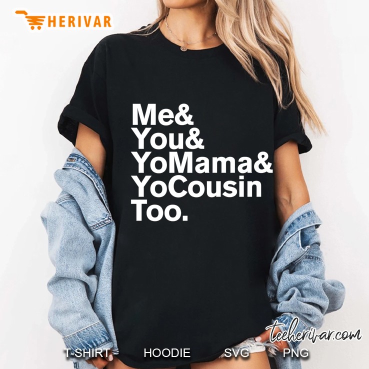 Me You Yo Mama And Yo Cousin Too Ladies Tee