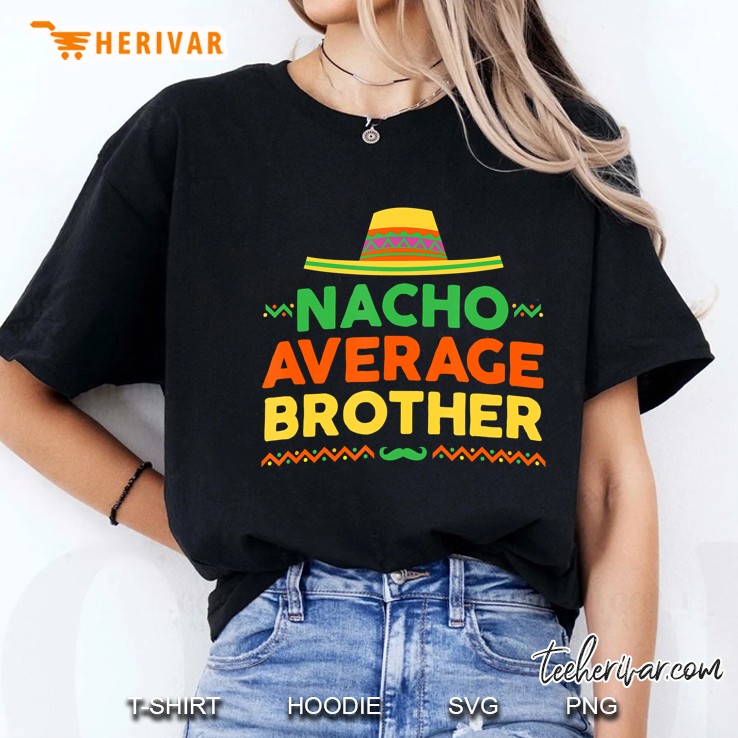 Nacho Average Brother Shirt - Cinco De Mayo Party Ladies Tee