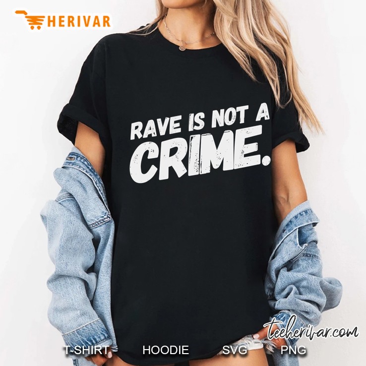 Rave Is Not A Crime - Edm - Techno Festival Vibes Hoodie