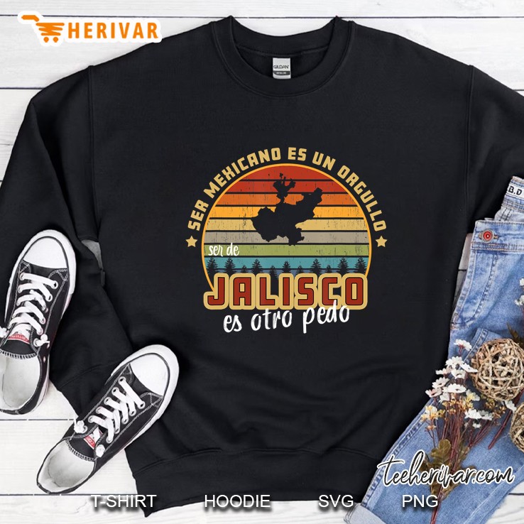 Ser De Jalisco Mexico Es Otro Pedo Funny Mexican Slang Sweatshirt
