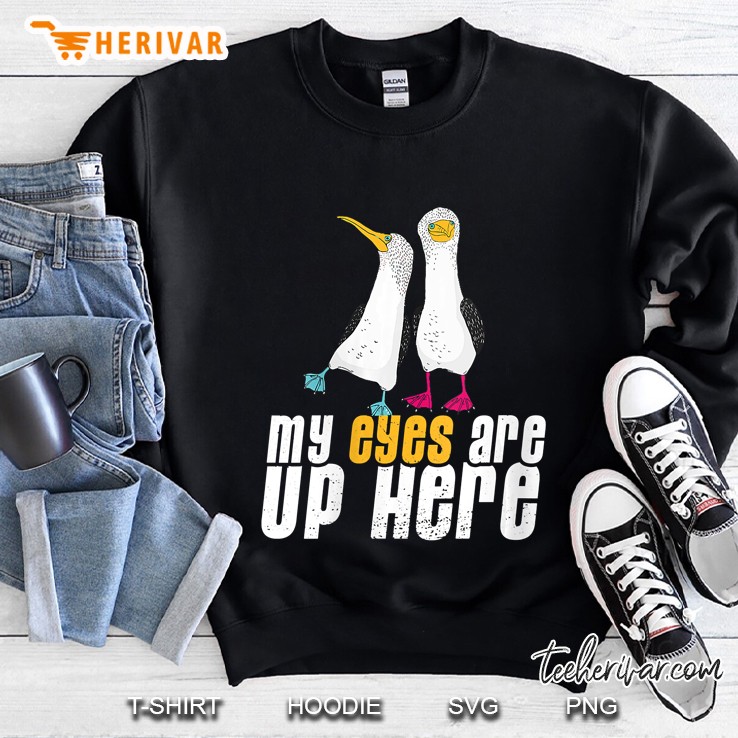 Womens Blue-Footed Booby Joke My Eyes Are Up Here Sweatshirt