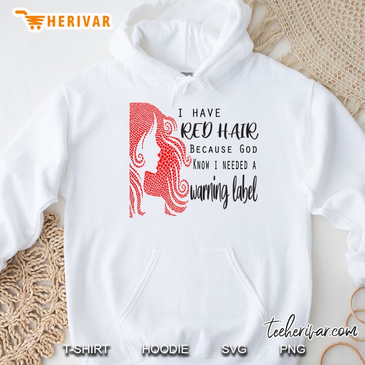 Womens I Have Red Hair Because God Knew I Needed A Warning Label Hoodie