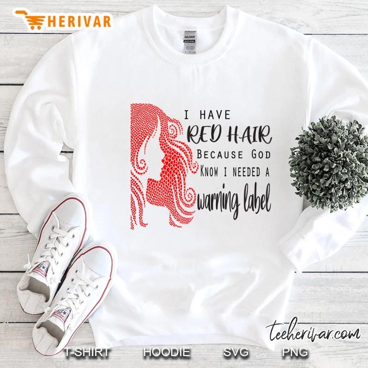 Womens I Have Red Hair Because God Knew I Needed A Warning Label Sweatshirt