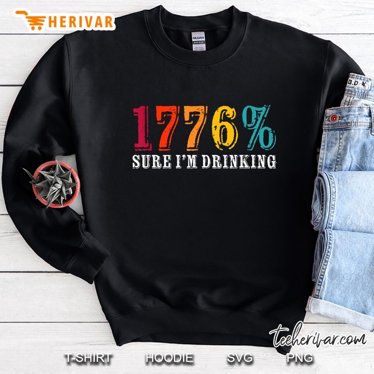 1776% Sure I Am Drinking Sweatshirt