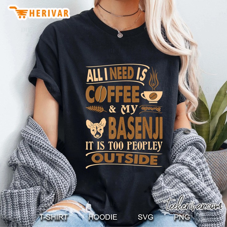 All I Need Is Coffee And My Basenji It Is Too Peopley Outside Ladies Tee