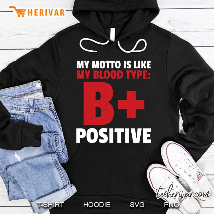 My Motto Is Like My Blood Type B+ Positive Hoodie