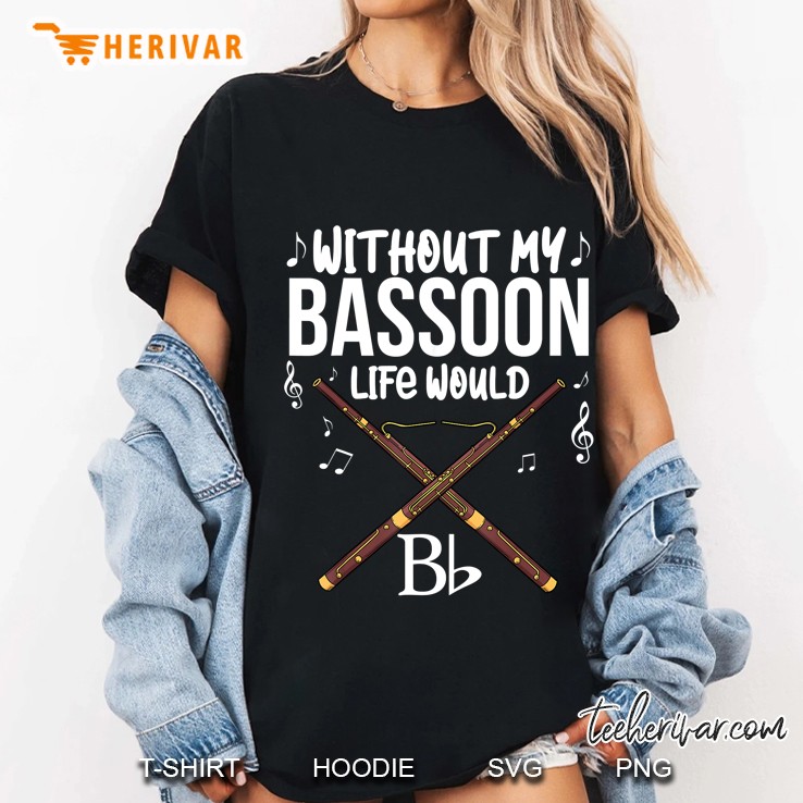 Without My Bassoon Life Would B Ladies Tee