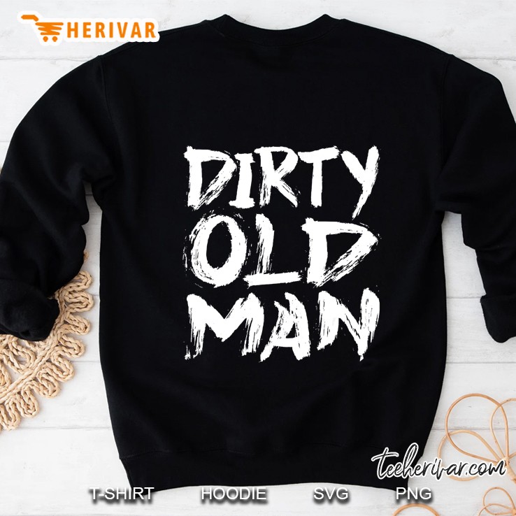 Dirty Old Man Sweatshirt