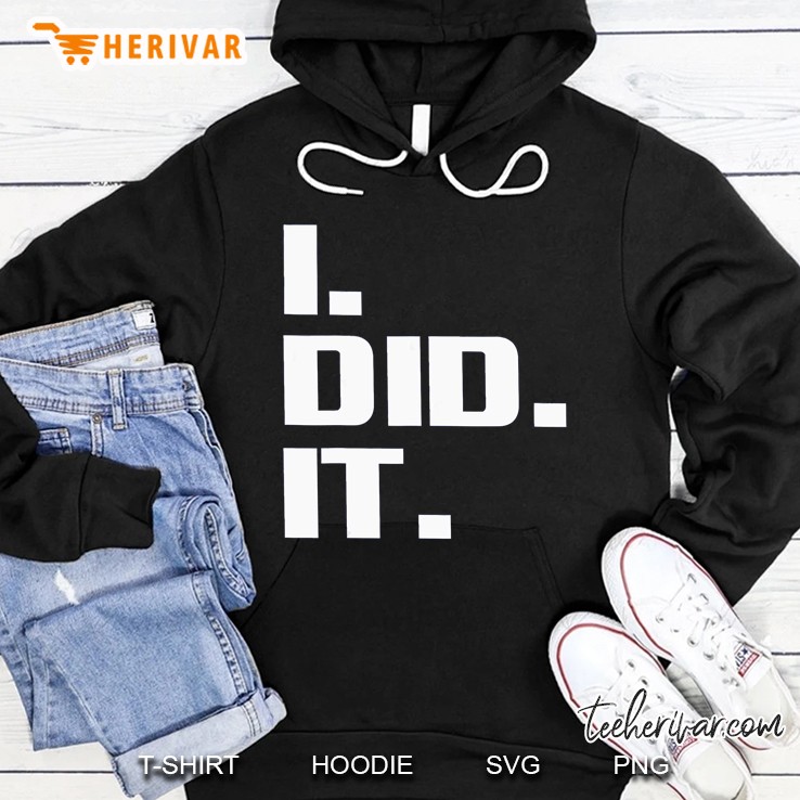 I Did It Hoodie