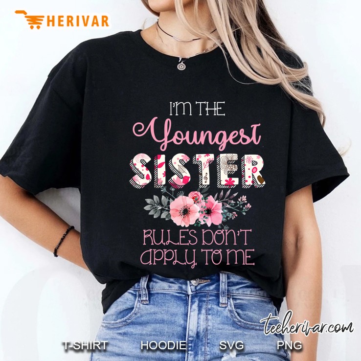 I'm The Youngest Sister Rules Don't Apply To Me Sibling Hoodie