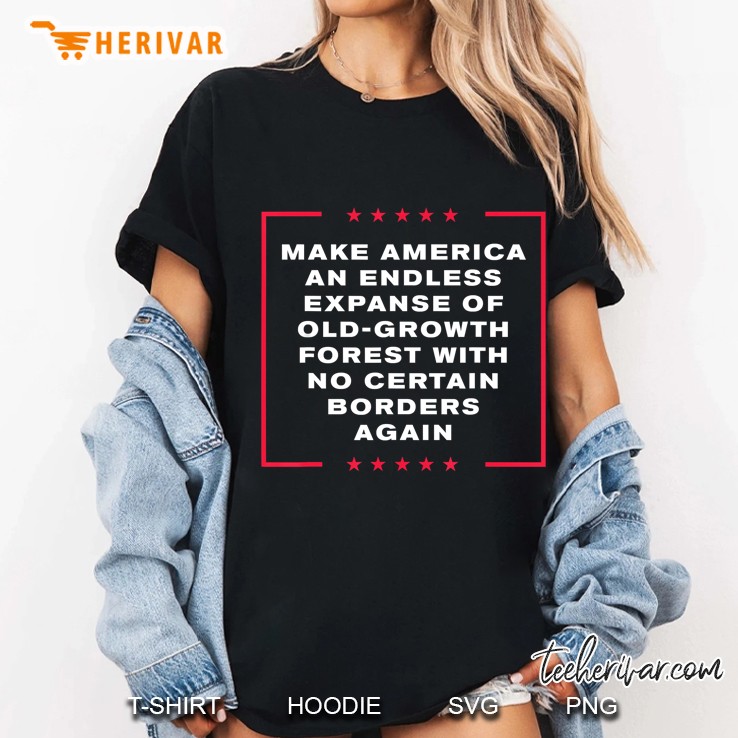 Make America An Endless Expanse Of Old-Growth Forest... Ladies Tee