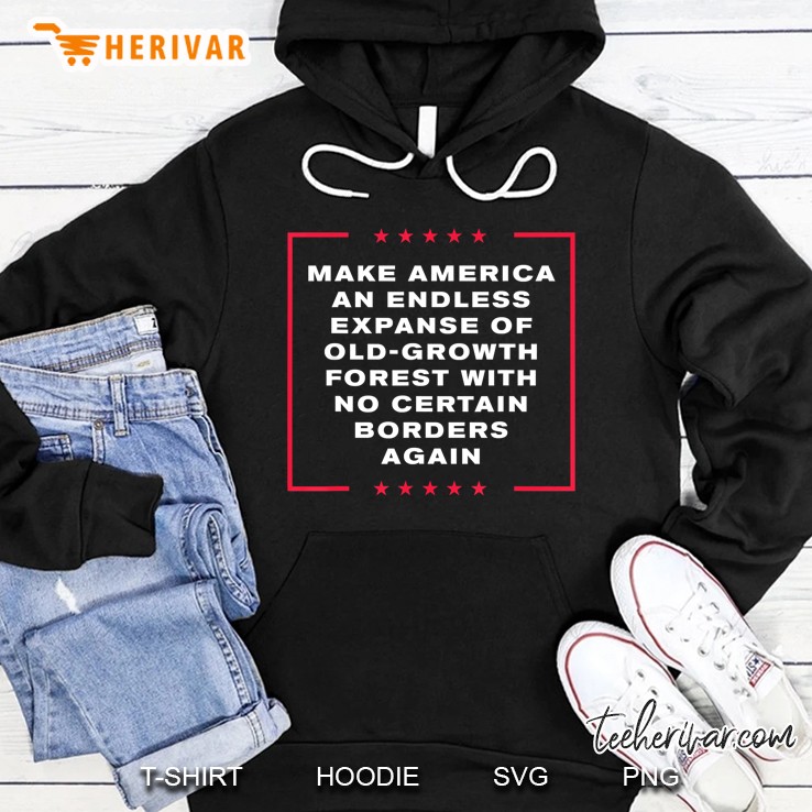 Make America An Endless Expanse Of Old-Growth Forest... Hoodie
