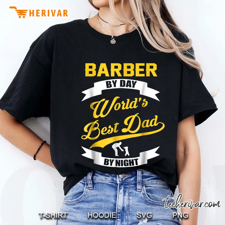 Mens Barber By Day Worlds Best Dad By Night Ladies Tee