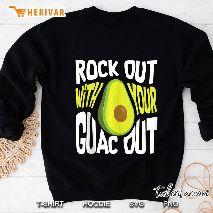 Rock Out With Your Guac Out Art Cool Guac Is Life Gift Sweatshirt